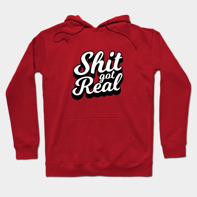 Shit Got Real Hoodie by  magiccatto